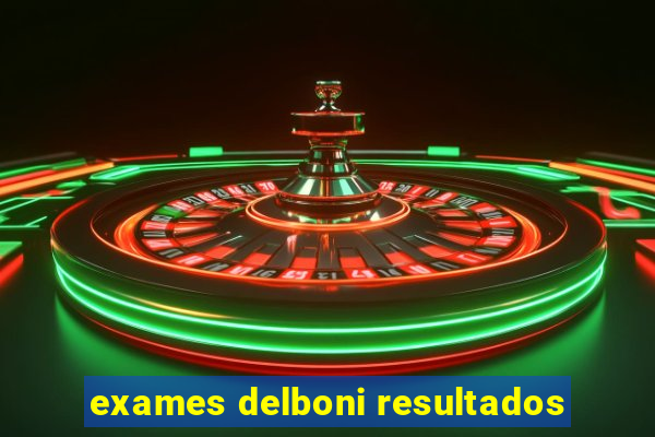 exames delboni resultados